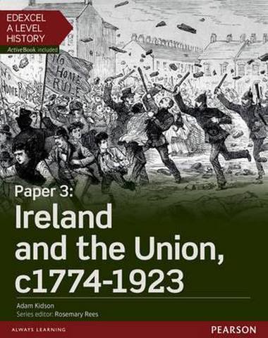 Edexcel A Level History, Paper 3: Ireland and the Union c1774-1923 Student Book + ActiveBook 1 Edexcel A Level History