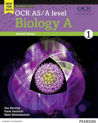 OCR AS/A Level Biology A. Student Book and Activ 1 OCR AS/A Level Biology A: 2015: OCR AS/A level Biology A Student Book 1 + ActiveBook Student Book 1 + ActiveBook - Sue Hocking