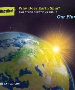 Why Does Earth Spin?: And Other Questions About Our Planet - Mary Kay Carson