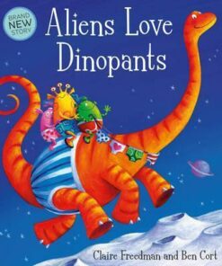 Aliens Love Dinopants - Claire Freedman