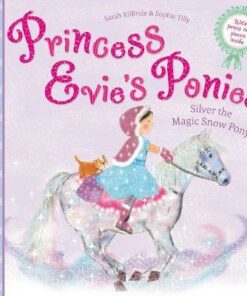 Princess Evie's Ponies: Silver the Magic Snow Pony - Sarah KilBride