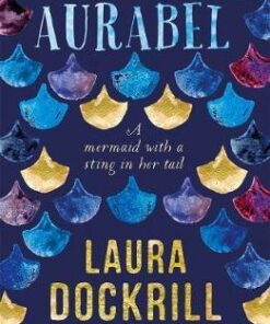 Aurabel: The edgiest mermaid ever written about - Laura Dockrill
