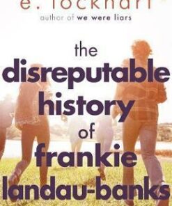The Disreputable History of Frankie Landau-Banks: From the author of the unforgettable bestseller WE WERE LIARS - E. Lockhart