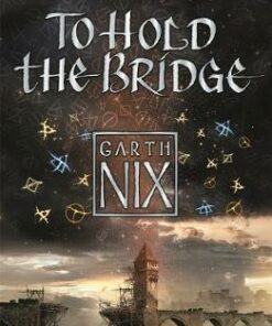 To Hold The Bridge: Tales from the Old Kingdom and Beyond - Garth Nix