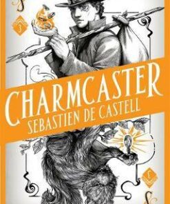 Spellslinger 3: Charmcaster: Book Three in the page-turning new fantasy series - Sebastien de Castell