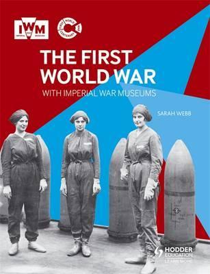 The First World War with Imperial War Museums - Sarah Webb