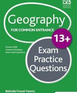 Geography for Common Entrance 13+ Exam Practice Questions - Belinda Froud-Yannic