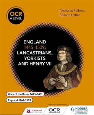 OCR A Level History: England 1445-1509: Lancastrians, Yorkists and Henry VII 1 OCR A Level History: England 1445-1509: Lancastrians