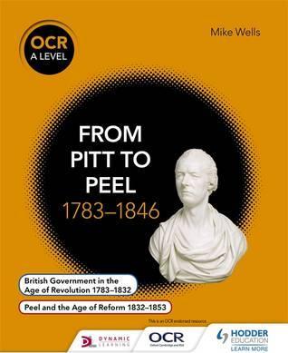 OCR A Level History: From Pitt to Peel 1783-1846 1 OCR A Level History: From Pitt to Peel 1783-1846 - Mike Wells