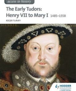Access to History: The Early Tudors: Henry VII to Mary I 1485-1558 - Roger K. Turvey