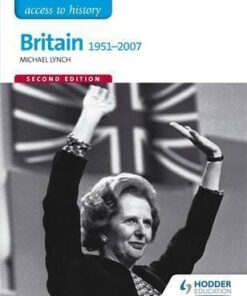 Access to History: Britain 1951-2007 Second Edition - Michael Lynch