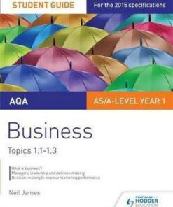 AQA AS/A Level Business Student Guide 1: Topics 1.1-1.3 - Neil James