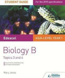 Edexcel AS/A Level Year 1 Biology B Student Guide: Topics 3 and 4 - Mary Jones