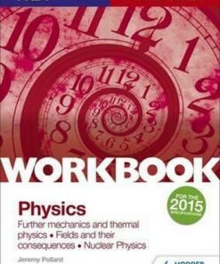 AQA A-level Year 2 Physics Workbook: Further mechanics and thermal physics; Fields and their consequences; Nuclear physics - Jeremy Pollard