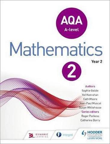 AQA A Level Mathematics Year 2 1 AQA A Level Mathematics Year 2 - Sophie Goldie