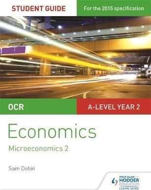 OCR A-level Economics Student Guide 3: Microeconomics 2 - Sam Dobin
