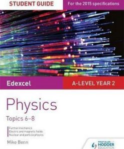 Edexcel A Level Year 2 Physics Student Guide: Topics 6-8 - Mike Benn