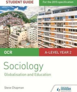 OCR A Level Sociology Student Guide 4: Debates: Globalisation and the digital social world; Education - Steve Chapman