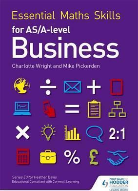 Essential Maths Skills for AS/A Level Business - Mike Pickerden