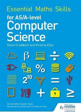 Essential Maths Skills for AS/A Level Computer Science - Victoria Ellis