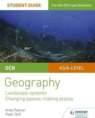 OCR AS/A-level Geography Student Guide 1: Landscape Systems; Changing Spaces