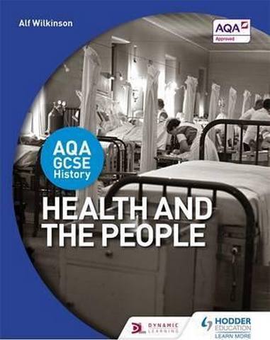 AQA GCSE History: Health and the People 1 AQA GCSE History: Health and the People - Alf Wilkinson