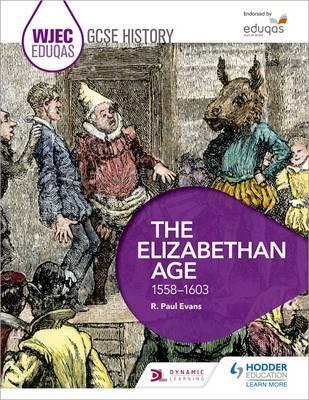 WJEC Eduqas GCSE History: The Elizabethan Age, 1558-1603 1 WJEC Eduqas GCSE History: The Elizabethan Age