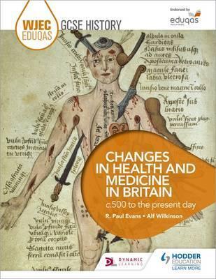 WJEC Eduqas GCSE History: Changes in Health and Medicine in Britain, c.500 to the present day 1 WJEC Eduqas GCSE History: Changes in Health and Medicine in Britain