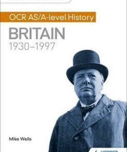 My Revision Notes: OCR AS/A-level History: Britain 1930-1997 - Mike Wells