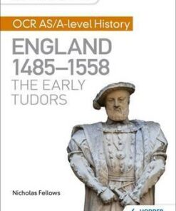 My Revision Notes: OCR AS/A-level History: England 1485-1558: The Early Tudors - Nicholas Fellows