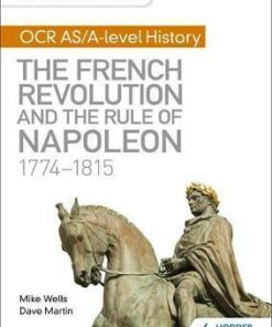 My Revision Notes: OCR AS/A-level History: The French Revolution and the rule of Napoleon 1774-1815 - Mike Wells