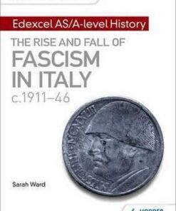 My Revision Notes: Edexcel AS/A-level History: The rise and fall of Fascism in Italy c1911-46 - Sarah Ward