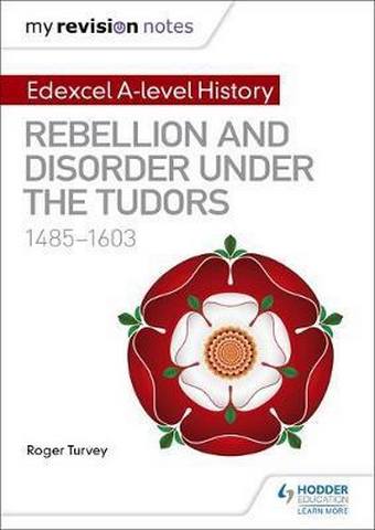 My Revision Notes: Edexcel A-level History: Rebellion and disorder under the Tudors