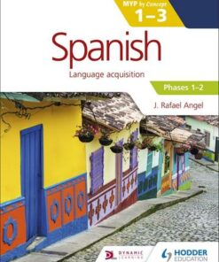 Spanish for the IB MYP 1-3 Phases 1-2: By Concept - J. Rafael Angel