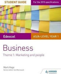 Edexcel AS/A-level Year 1 Business Student Guide: Theme 1: Marketing and people - Mark Hage