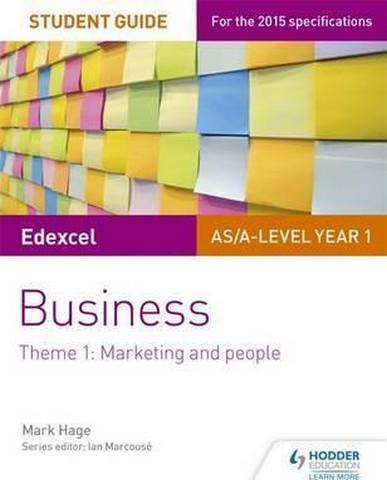 Edexcel AS/A-level Year 1 Business Student Guide: Theme 1: Marketing and people - Mark Hage