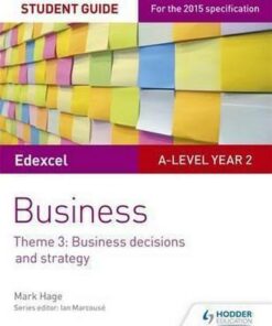 Edexcel A-level Business Student Guide: Theme 3: Business decisions and strategy - Mark Hage
