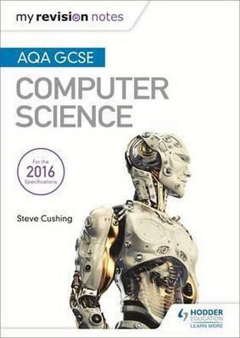 AQA GCSE Computer Science My Revision Notes 2e - Steve Cushing