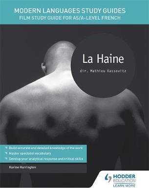 Modern Languages Study Guides: La haine: Film Study Guide for AS/A-level French 1 Modern Languages Study Guides: La haine: Film Study Guide for AS/A-level French - Karine Harrington