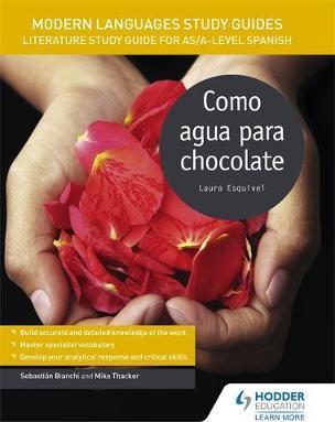 Modern Languages Study Guides: Como agua para chocolate: Literature Study Guide for AS/A-level Spanish - Sebastian Bianchi