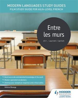 Modern Languages Study Guides: Entre les murs: Film Study Guide for AS/A-level French - Helene Beaugy