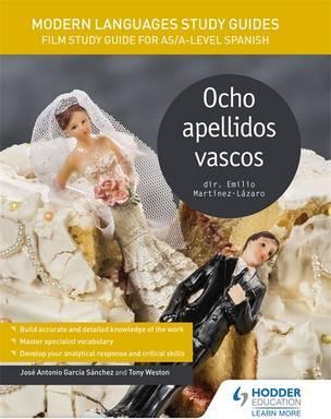 Modern Languages Study Guides: Ocho apellidos vascos: Film Study Guide for AS/A-level Spanish 3 Modern Languages Study Guides: Ocho apellidos vascos: Film Study Guide for AS/A-level Spanish - Jose Antonio Garcia Sanchez