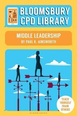 Bloomsbury CPD Library: Middle Leadership - Paul K. Ainsworth