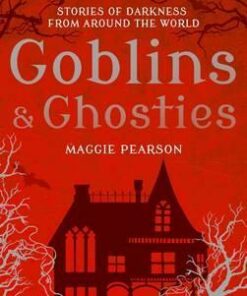 Goblins and Ghosties: Stories of Darkness from Around the World - Maggie Pearson