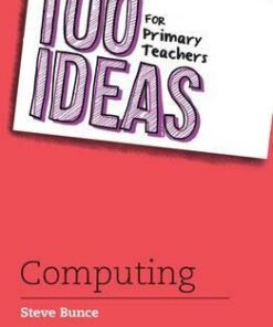 100 Ideas for Primary Teachers: Computing - Steve Bunce
