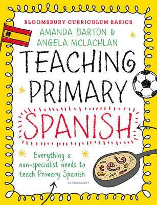 Bloomsbury Curriculum Basics: Teaching Primary Spanish 3 Bloomsbury Curriculum Basics: Teaching Primary Spanish - Amanda Barton