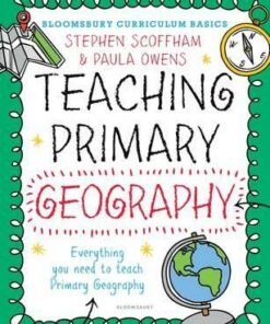 Bloomsbury Curriculum Basics: Teaching Primary Geography - Stephen Scoffham
