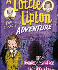 The Catacombs of Chaos A Lottie Lipton Adventure - Dan Metcalf