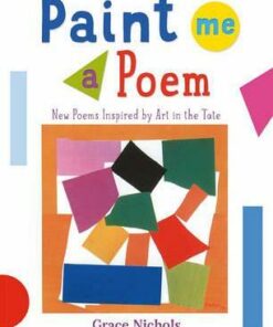 Paint Me a Poem: New Poems Inspired by Art in the Tate. - Grace Nichols