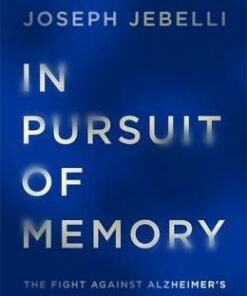 In Pursuit of Memory: The Fight Against Alzheimer's: Shortlisted for the Royal Society Prize - Joseph Jebelli